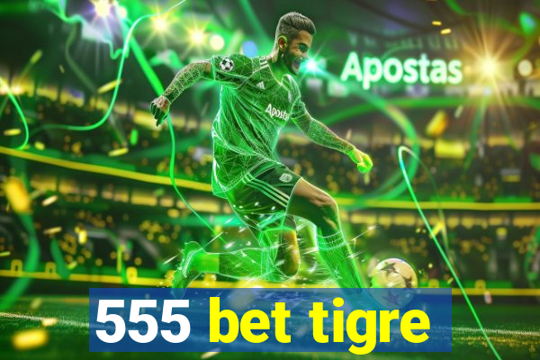 555 bet tigre